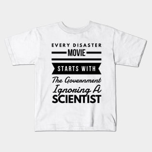 Every disaster movie starts with the government ignoring a scientist Kids T-Shirt